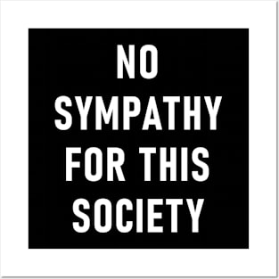 No Sympathy For This Society Posters and Art